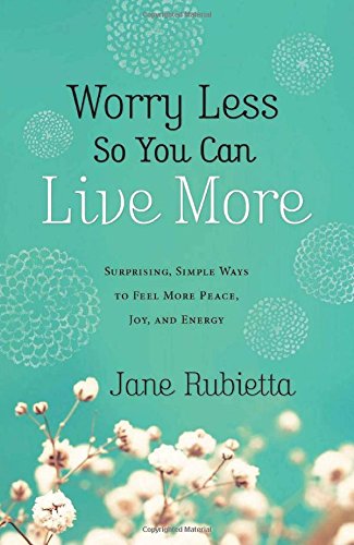 Worrying Less So You Can Live More