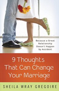 Nine Thoughts That Can Change Your Marriage - Parenting Like Hannah