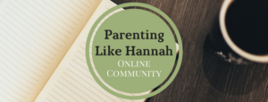 Join Our New Parenting Like Hannah Community - Parenting Like Hannah