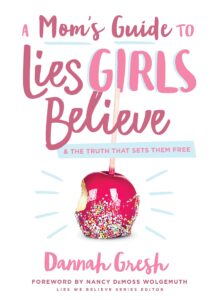 Lies Girls Believe - Parenting Like Hannah